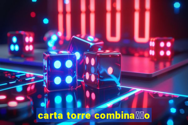 carta torre combina莽茫o