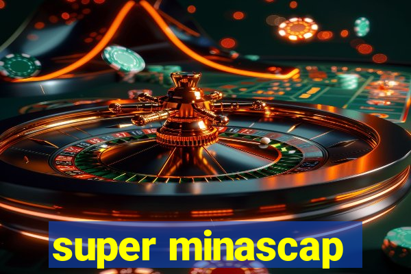 super minascap