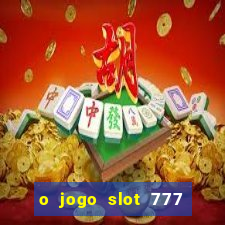 o jogo slot 777 paga mesmo