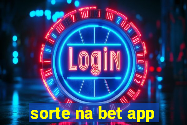 sorte na bet app