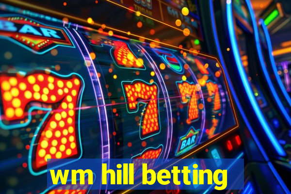 wm hill betting