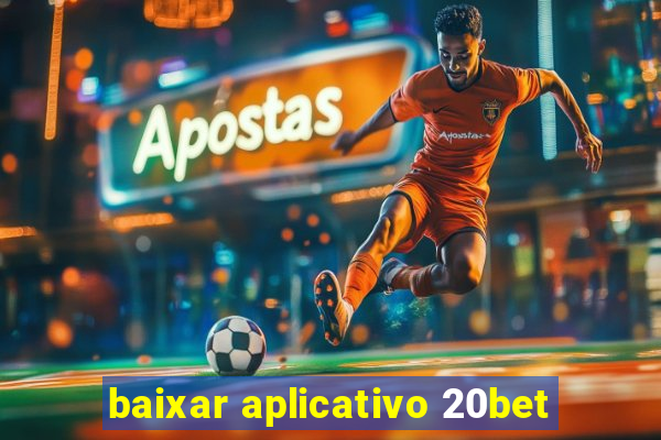 baixar aplicativo 20bet