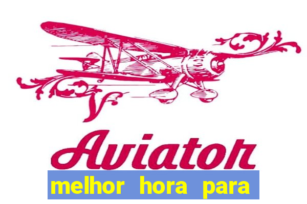 melhor hora para jogar aviator