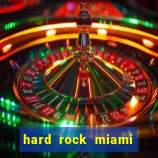 hard rock miami casino hotel