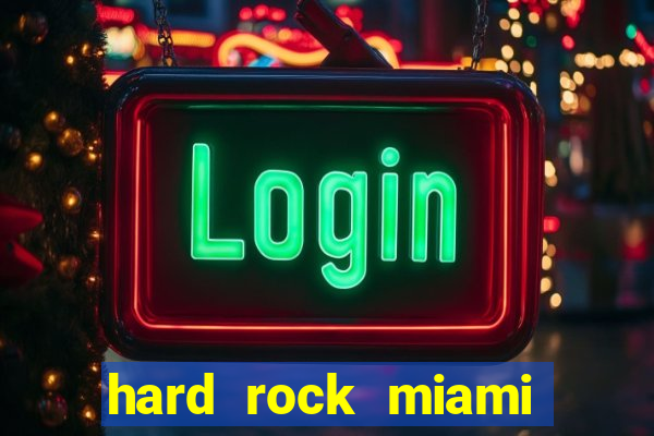 hard rock miami casino hotel