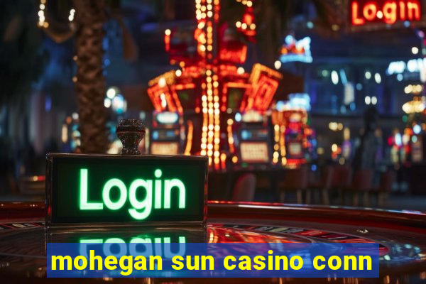 mohegan sun casino conn