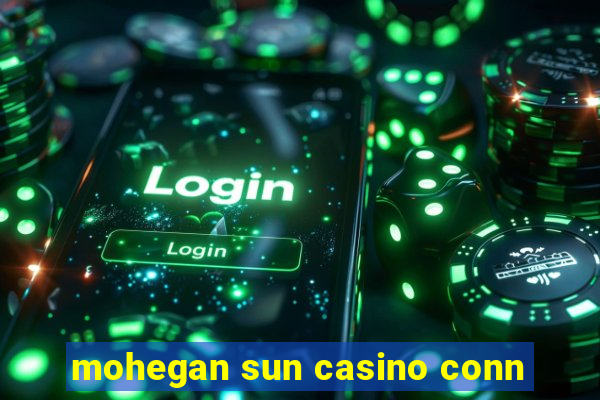 mohegan sun casino conn