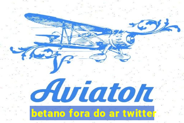 betano fora do ar twitter