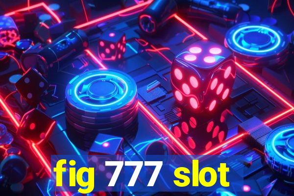 fig 777 slot