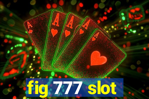 fig 777 slot