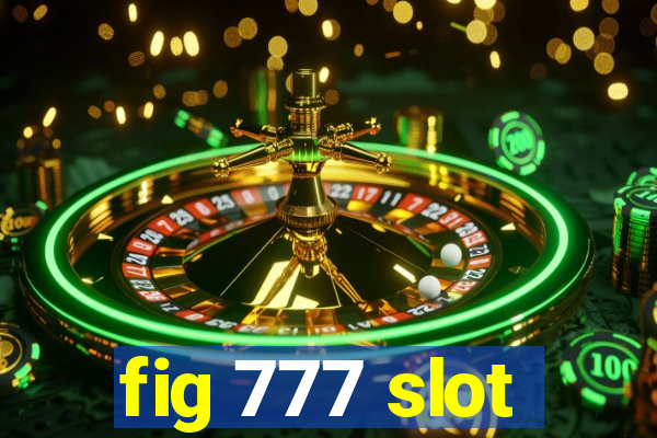 fig 777 slot