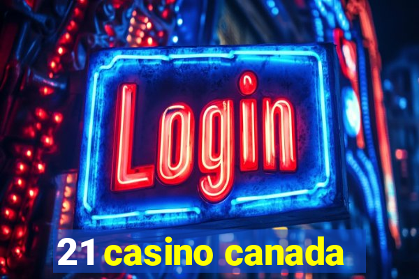 21 casino canada