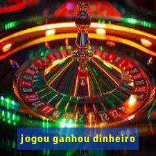 jogou ganhou dinheiro