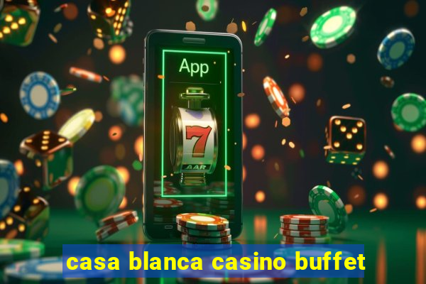 casa blanca casino buffet