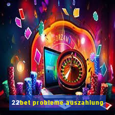 22bet probleme auszahlung