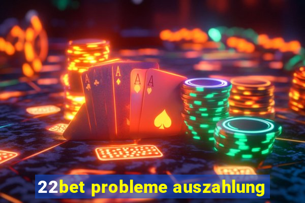 22bet probleme auszahlung