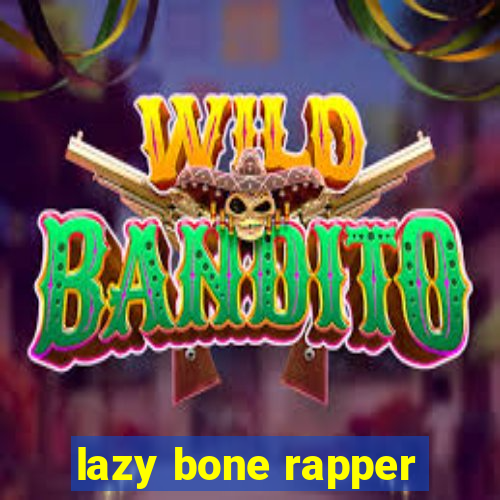 lazy bone rapper