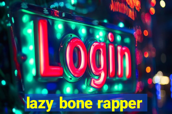 lazy bone rapper