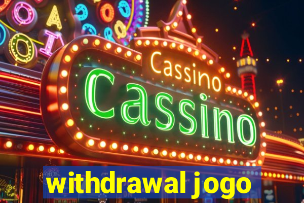 withdrawal jogo