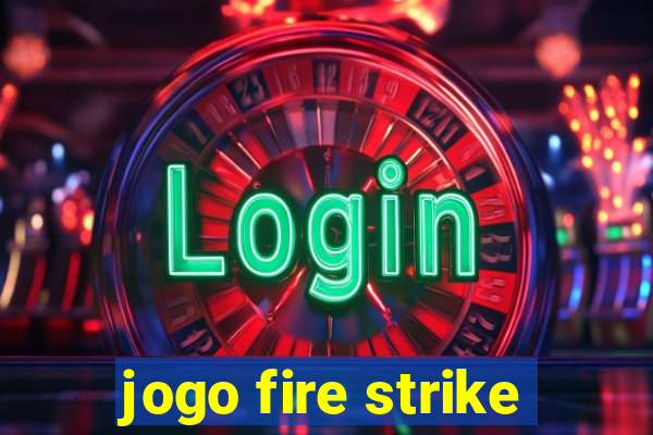 jogo fire strike