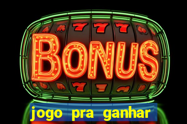 jogo pra ganhar dinheiro de verdade