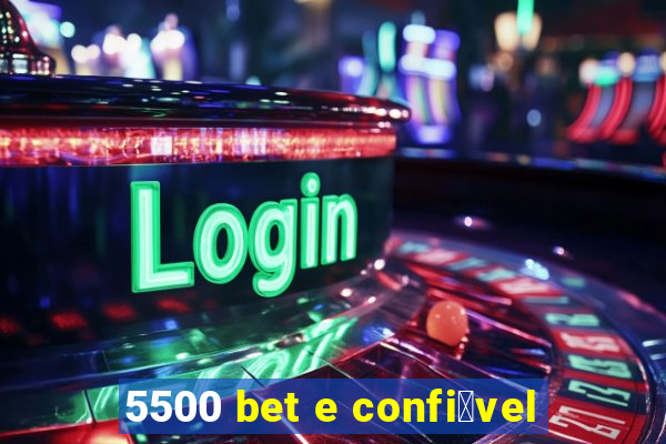 5500 bet e confi谩vel