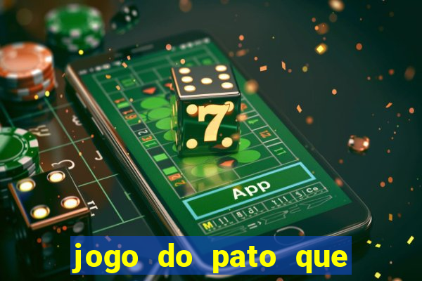 jogo do pato que ganha dinheiro