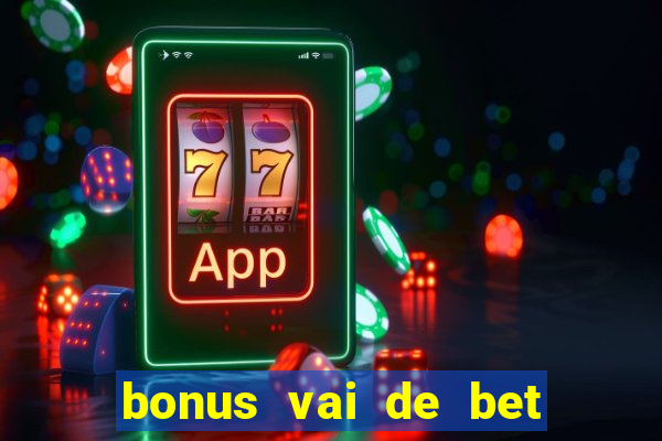 bonus vai de bet como funciona