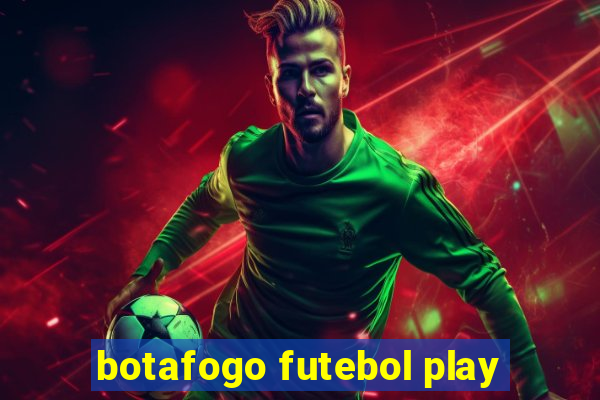 botafogo futebol play