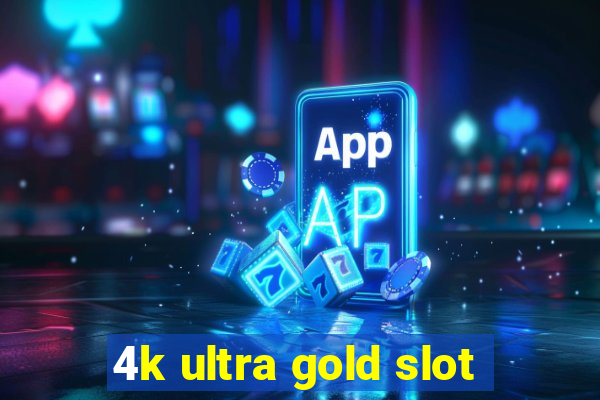 4k ultra gold slot