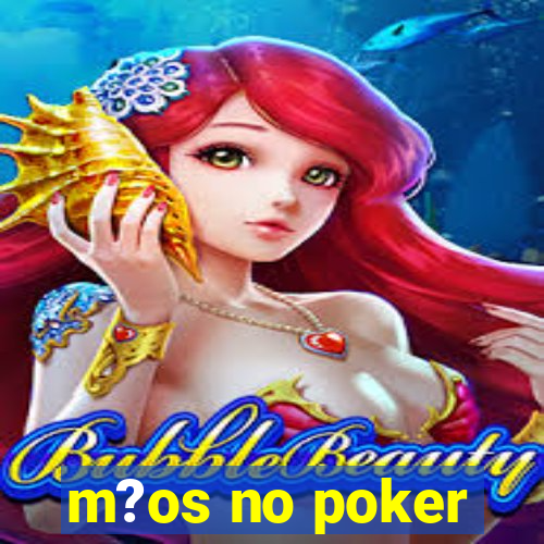 m?os no poker