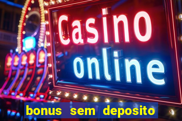 bonus sem deposito casino online