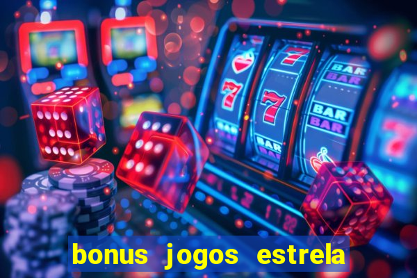 bonus jogos estrela bet como usar