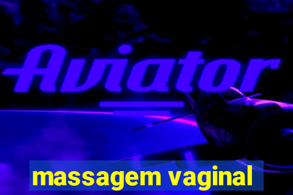 massagem vaginal