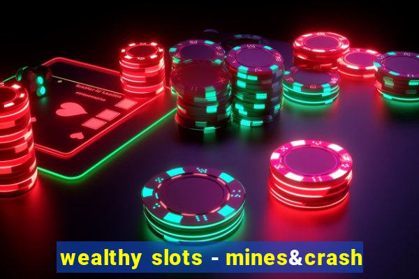 wealthy slots - mines&crash