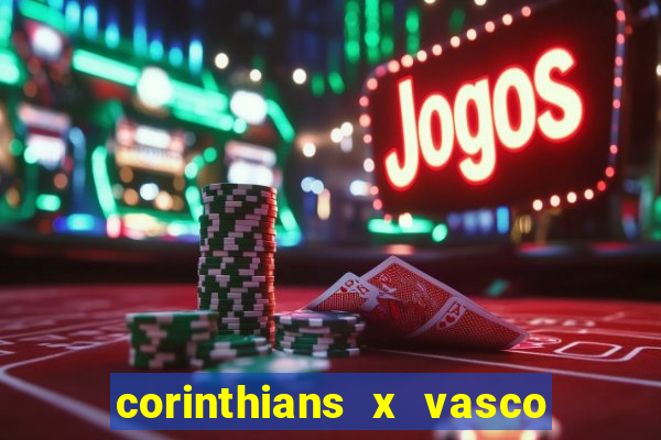 corinthians x vasco da gama ao vivo futemax