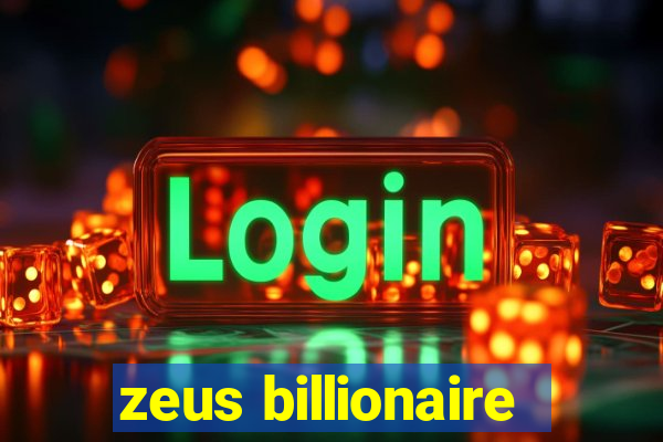 zeus billionaire