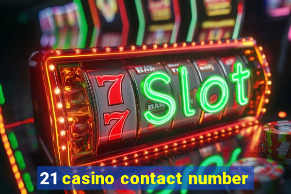 21 casino contact number