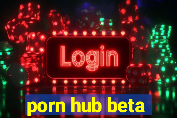 porn hub beta