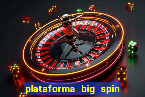 plataforma big spin slots paga mesmo