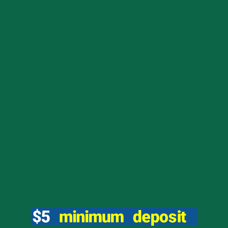 $5 minimum deposit casino australia 2018