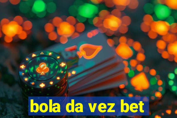 bola da vez bet