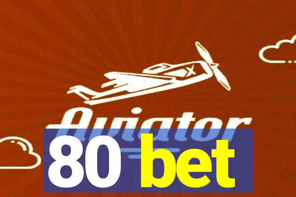 80 bet