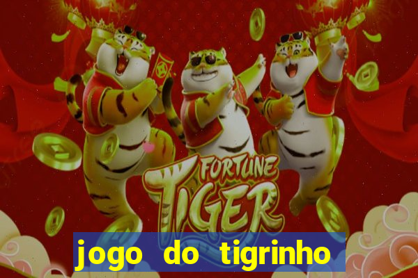 jogo do tigrinho de verdade