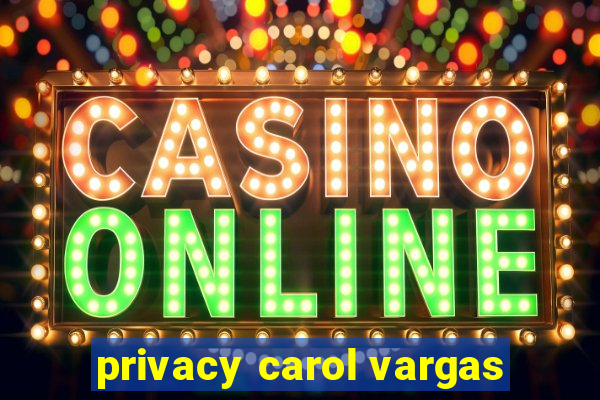 privacy carol vargas