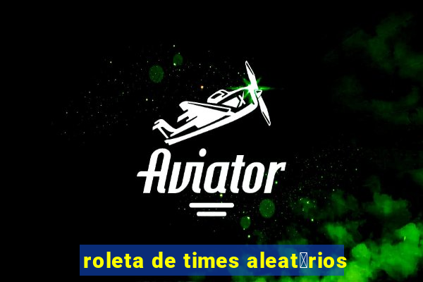 roleta de times aleat贸rios