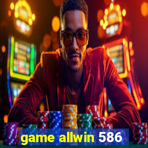 game allwin 586