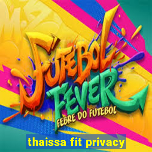 thaissa fit privacy