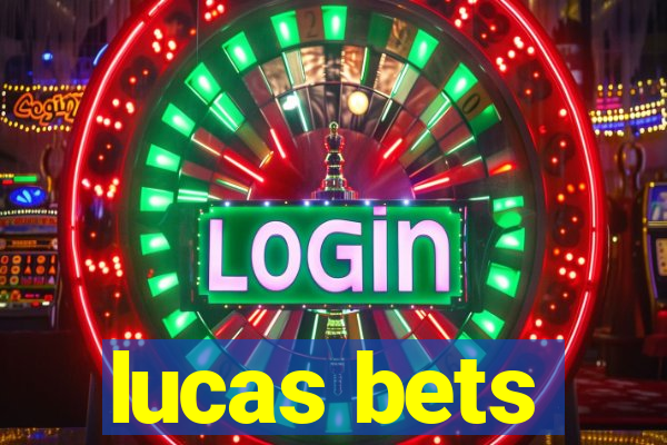 lucas bets