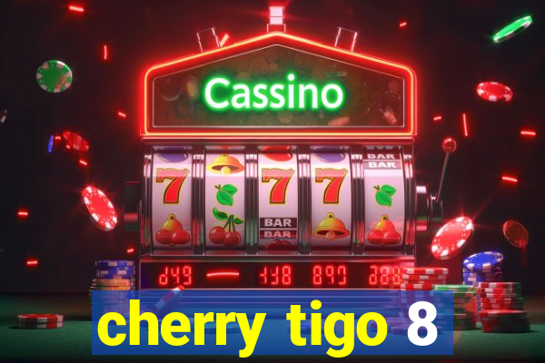 cherry tigo 8